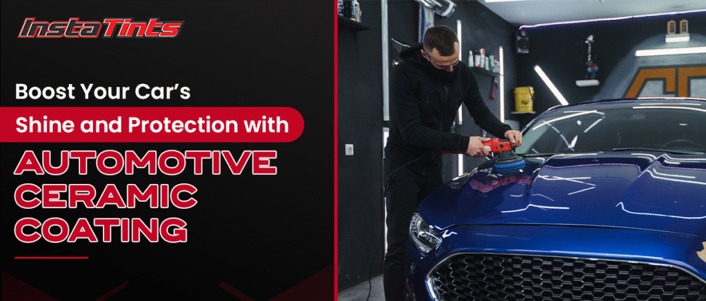 Shine & Protect with Automotive Ceramic Coating | InstaTints