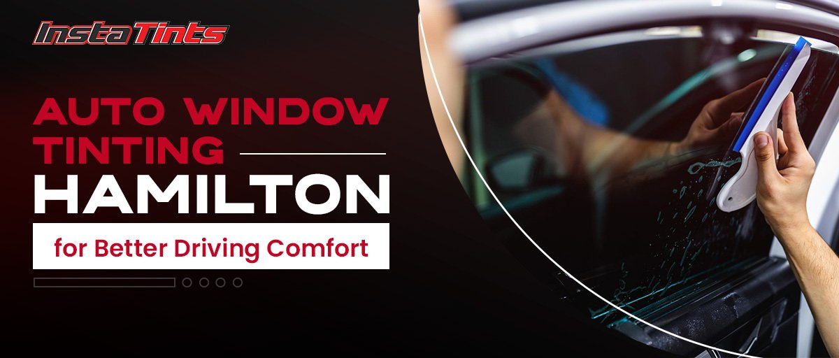 Auto Window Tinting Hamilton for Better Driving Comfort
