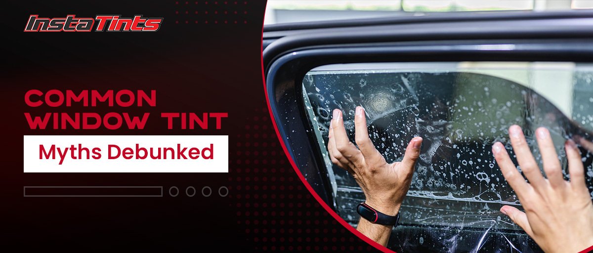 Common Window Tint Myths Debunked