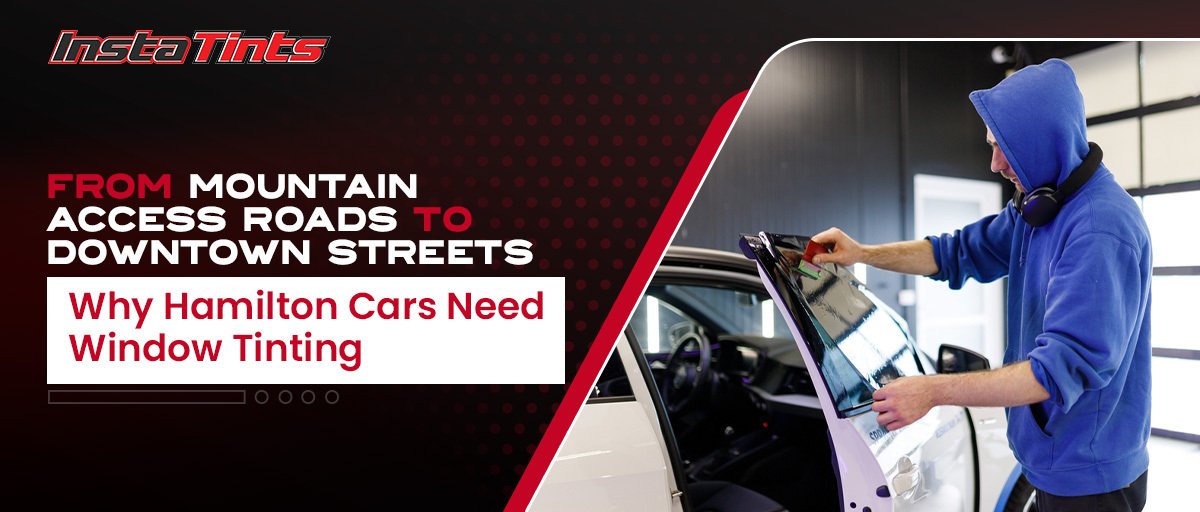 From Mountain Access Roads to Downtown Streets: Why Hamilton Cars Need Window Tinting