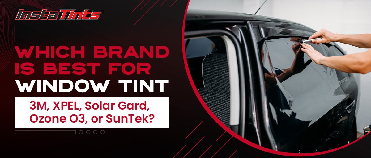 Which Brand Is Best For Window Tint: 3m, Xpel, Solar Gard, Ozone O3, Or Suntek? Which Brand Is Best For Window Tint