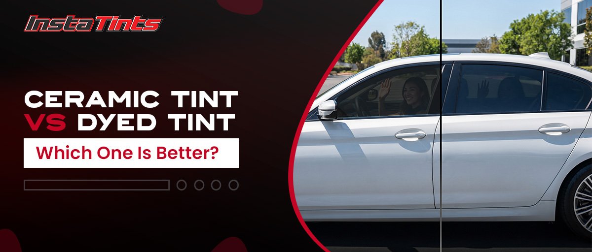 Ceramic Tint vs Dyed Tint: Which Car Window Tint Is Better?