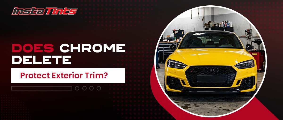 Does Chrome Delete Protect Exterior Trim? | Expert Guide