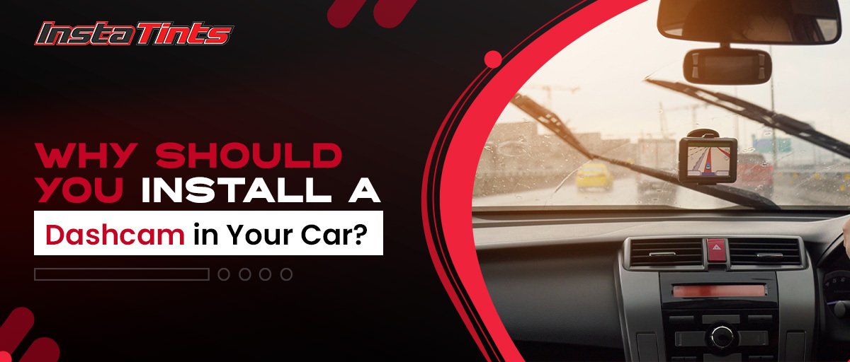 Why Should You Install a Dashcam in Your Car?