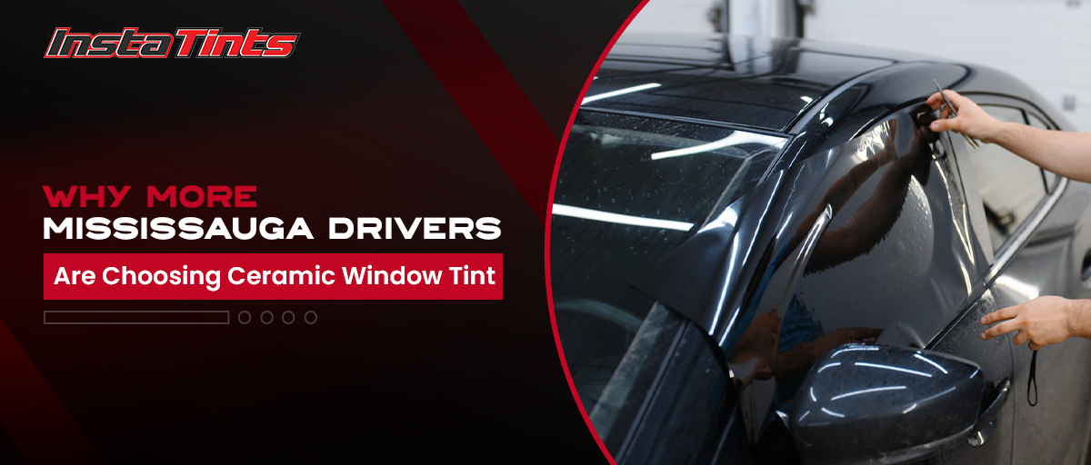 Why More Mississauga Car Owners Are Choosing Ceramic Window Tint